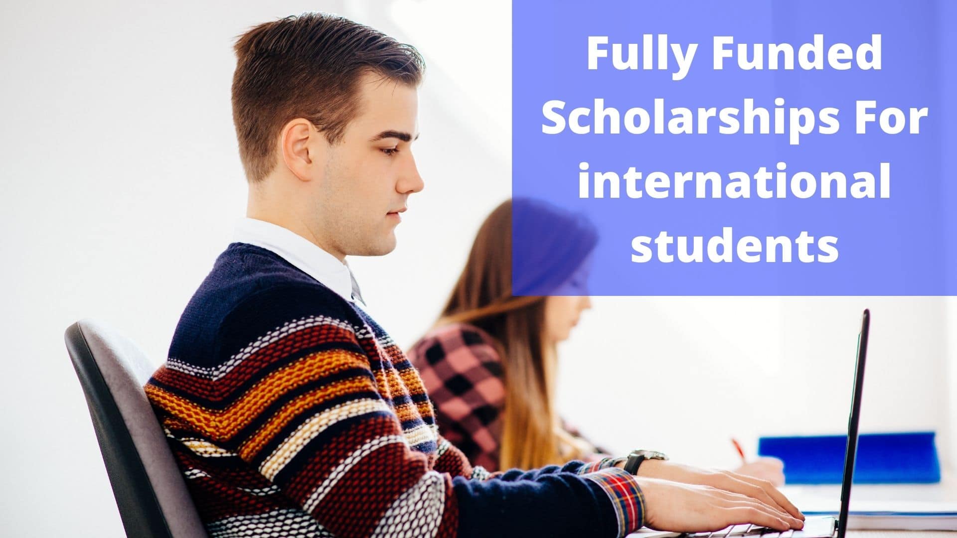 Fully Funded Scholarships For international students In 2022