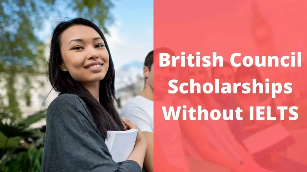British Council Scholarships Without IELTS in 2022 – Free UK Admissions