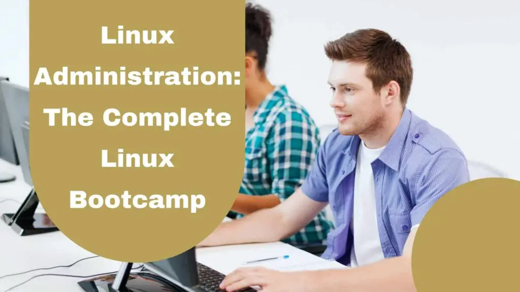 Linux Administration: The Complete Linux Bootcamp For 2022