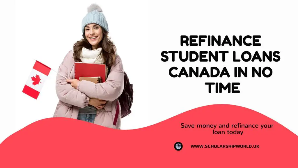 Refinance Student Loans Canada in No Time 2022